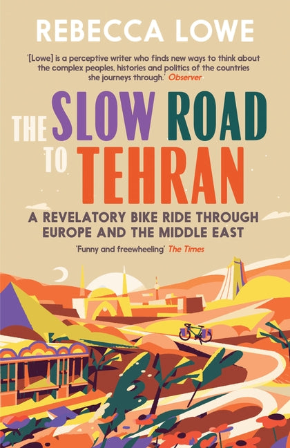 The Slow Road to Tehran: A Revelatory Bike Ride Through Europe and the Middle East