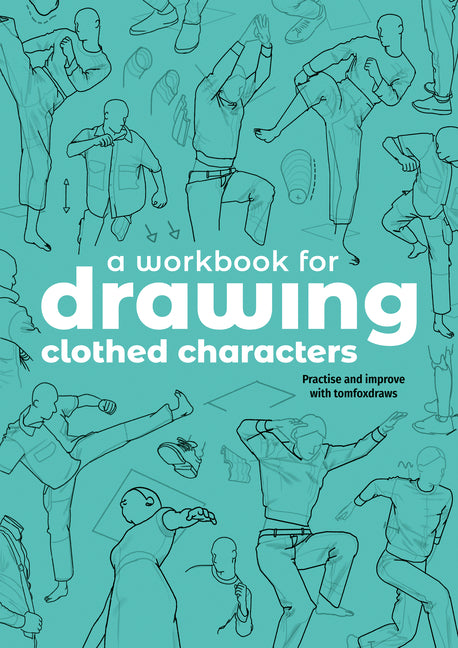 A Workbook for Drawing Clothed Characters: Practise and Improve with Tomfoxdraws