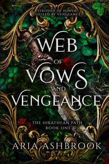 Web of Vows and Vengeance: A Dark Enemies To Lovers Fantasy Romance Novel