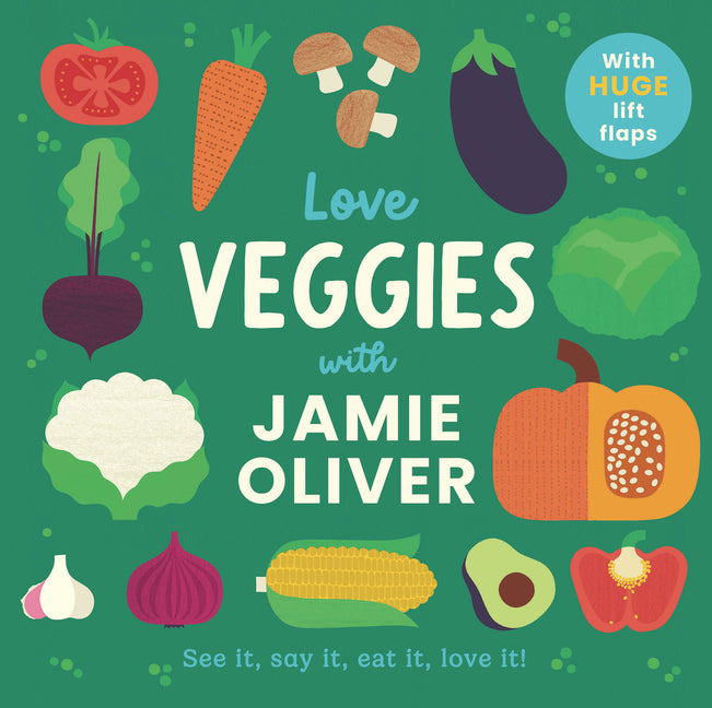 Love Veggies with Jamie Oliver: See It, Say It, Eat It, Love It!