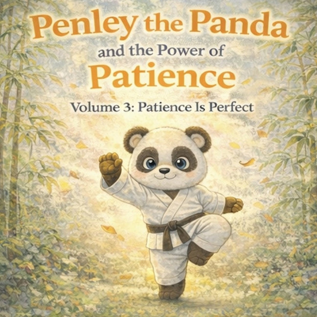 Penley the Panda and the Power of Patience: Volume 3: Patience Is Perfect