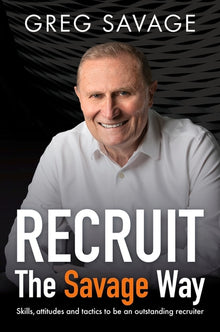 Recruit - The Savage Way: Skills, Attitudes and Tactics to Be an Outstanding Recruiter
