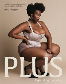 Plus: Expanding the Frame / A Fashion Photography Collection Showcasing Plus-Sized Bodies