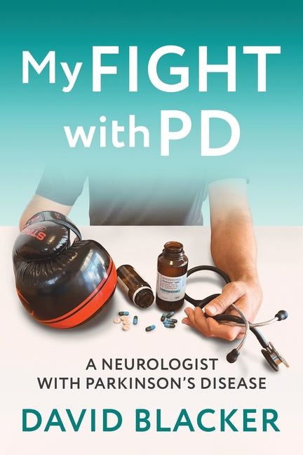 My FIGHT with PD: A Neurologist with Parkinson's Disease