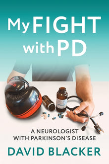My FIGHT with PD: A Neurologist with Parkinson's Disease