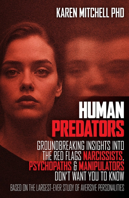 Human Predators: Groundbreaking insights into the red flags narcissists, psychopaths and manipulators don't want you to know