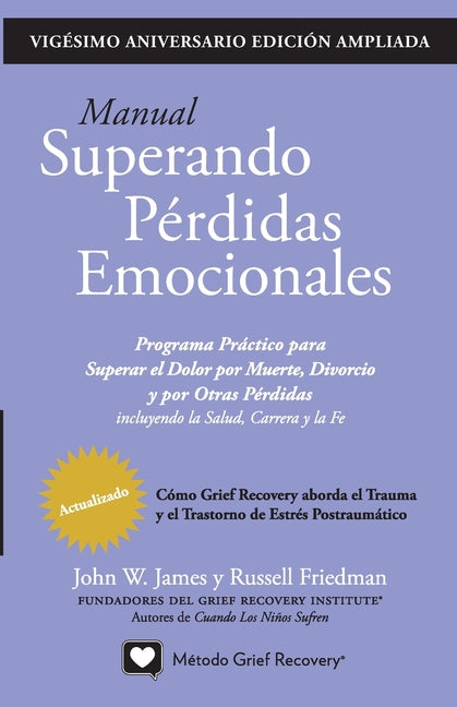 MANUAL SUPERANDO PÉRDIDAS EMOCIONALES, vigésimo aniversario, edición extendida: programa de acción para superar la muerte, el divorcio y otras pérdida