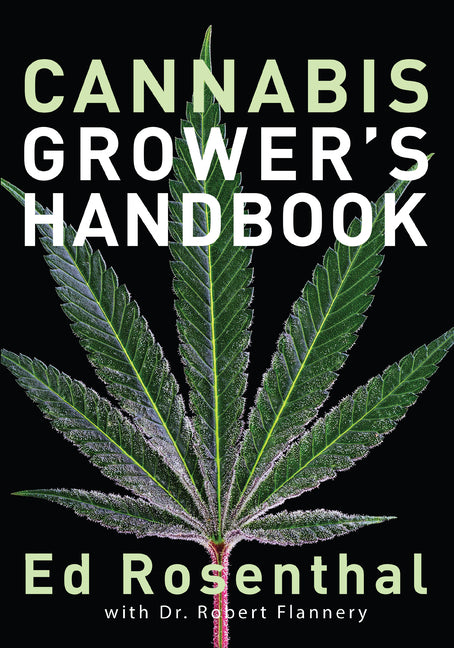 Cannabis Grower's Handbook: The Complete Guide to Marijuana and Hemp Cultivation