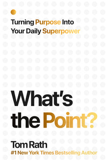 What's the Point? Turning Purpose Into Your Daily Superpower