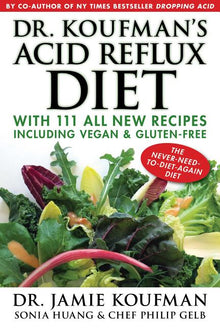 Dr. Koufman's Acid Reflux Diet: With 111 All New Recipes Including Vegan & Gluten-Free: The Never-Need-To-Diet-Again Diet
