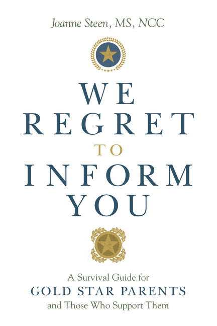 We Regret to Inform You: A Survival Guide for Gold Star Parents and Those Who Support Them
