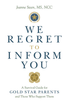 We Regret to Inform You: A Survival Guide for Gold Star Parents and Those Who Support Them