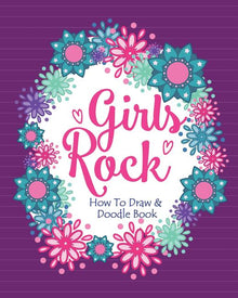Girls Rock! - How To Draw and Doodle Book: A Fun Activity Book for Girls and Children Ages 6, 7, 8, 9, 10, 11, and 12 Years Old - A Funny Arts and Cra