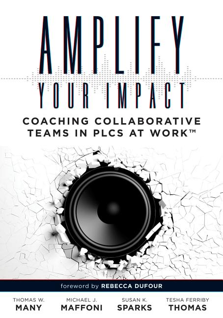 Amplify Your Impact: Coaching Collaborative Teams in Plcs (Instructional Leadership Development and Coaching Methods for Collaborative Learning)