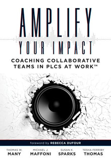 Amplify Your Impact: Coaching Collaborative Teams in Plcs (Instructional Leadership Development and Coaching Methods for Collaborative Learning)