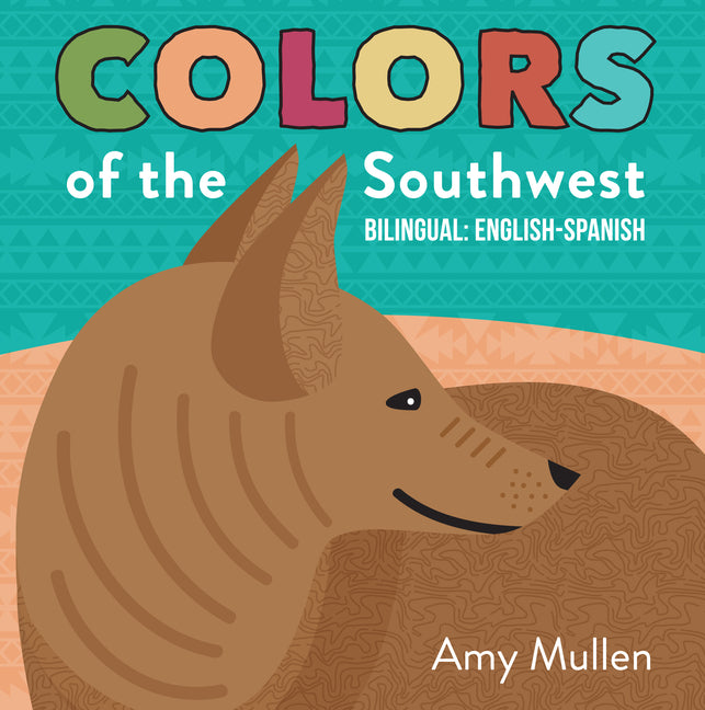 Colors of the Southwest: Explore the Colors of Nature. Kids Will Love Discovering the Natural Colors of the Southwest in This Bilingual English-Spanis