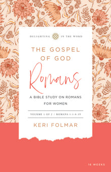 The Gospel of God: A Bible Study on Romans for Women (Vol 1)