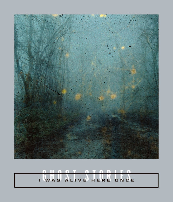 I Was Alive Here Once: Ghost Stories