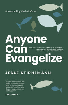 Anyone Can Evangelize: 7 Decisions You Can Make to Kickstart a Habit of Sharing Jesus Daily