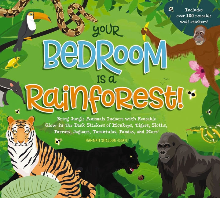 Your Bedroom Is a Rainforest!: Bring Rainforest Animals Indoors with Reusable, Glow-In-The-Dark Stickers of Monkeys, Tigers, Sloths, Parrots, Jaguars,