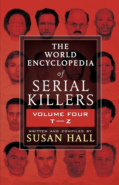 The World Encyclopedia Of Serial Killers: Volume Four T-Z