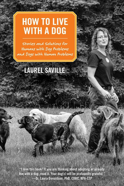 How to Live with a Dog: Stories and Solutions for Humans with Dog Problems and Dogs with Human Problems