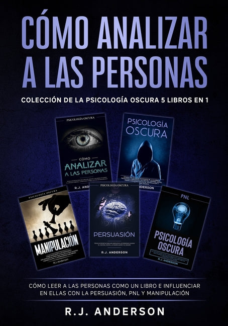 Cómo analizar a las Personas: Colección de la Psicología Oscura 5 libros en 1 - Cómo leer a las personas como un libro e influenciar en ellas con la P