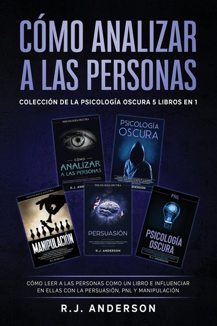 Cómo analizar a las Personas: Colección de la Psicología Oscura 5 libros en 1 - Cómo leer a las personas como un libro e influenciar en ellas con la P