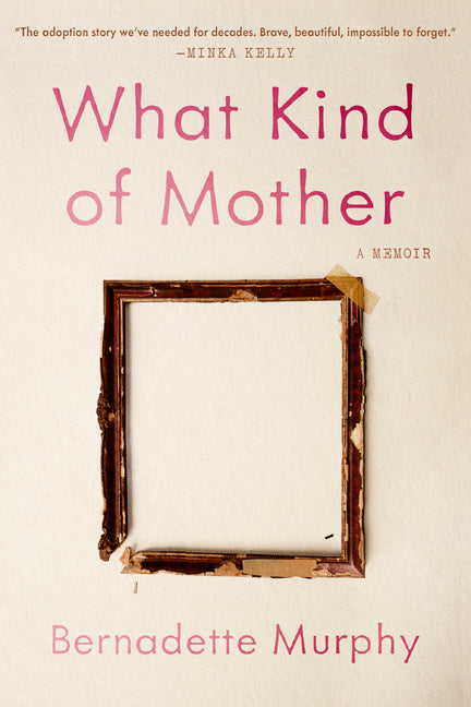 What Kind of Mother: A Memoir