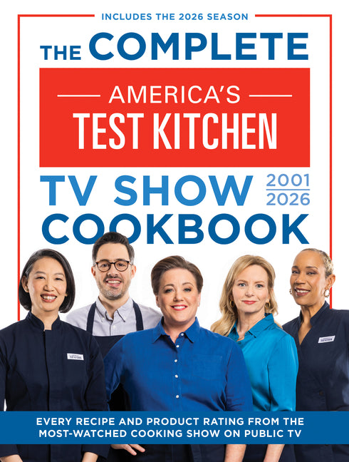 The Complete Americaâ (Tm)S Test Kitchen TV Show Cookbook 2001â "2026: Every Recipe and Product Rating from the Most-Watched Cooking Show on Public Tv