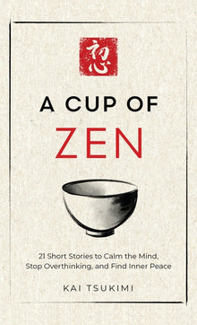 A Cup of Zen: 21 Short Stories to Calm the Mind, Stop Overthinking, and Find Inner Peace - Includes Reflections for Beginners