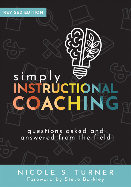 Simply Instructional Coaching: Questions Asked and Answered from the Field, Revised Edition (Straightforward Advice and a Practical Framework for Inst