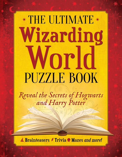The Ultimate Wizarding World Puzzle Book: Reveal the Secrets of Hogwarts and Harry Potter (Brainteasers, Trivia, Mazes and More!)