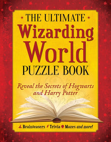 The Ultimate Wizarding World Puzzle Book: Reveal the Secrets of Hogwarts and Harry Potter (Brainteasers, Trivia, Mazes and More!)