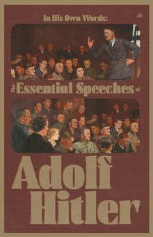 In His Own Words: The Essential Speeches of Adolf Hitler