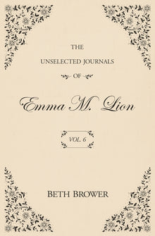 The Unselected Journals of Emma M. Lion: Vol. 6