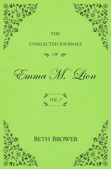 The Unselected Journals of Emma M. Lion: Vol. 7