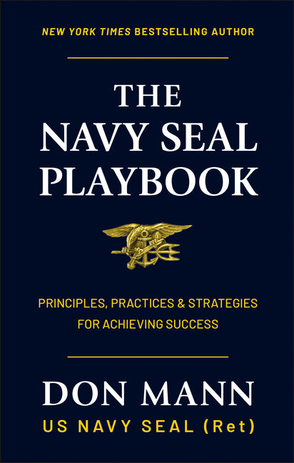 The Navy Seal Playbook: Principles, Practices & Strategies for Achieving Success