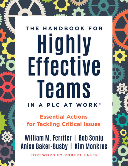 Handbook for Highly Effective Teams in a PLC at Work(r): Essential Actions for Tackling Critical Issues (Building Highly Effective Teams)
