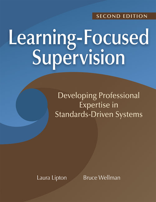 Learning-Focused Supervision Developing Professional Expertise in Standards-Driven Systems, Second Edition: (Enhance Teacher Effectiveness Through Lea