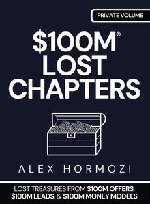 $100m Lost Chapters: Lost Treasures from $100M Offers, $100M Leads, and $100M Money Models