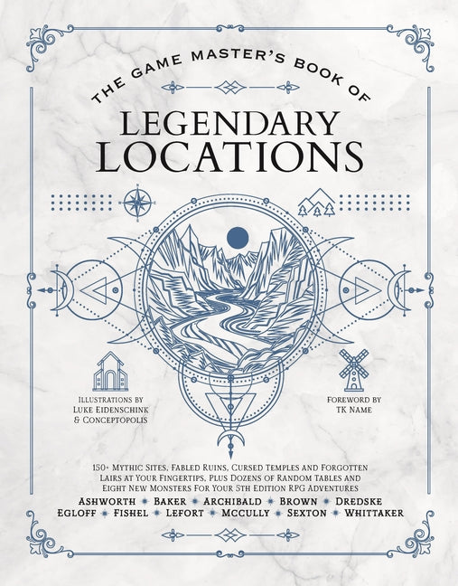 The Game Master's Book of Legendary Locations: 150+ Mythic Sites, Fables Ruins, Cursed Temples and Forgotten Lairs, Plus Dozens of Random Tables, Bbeg