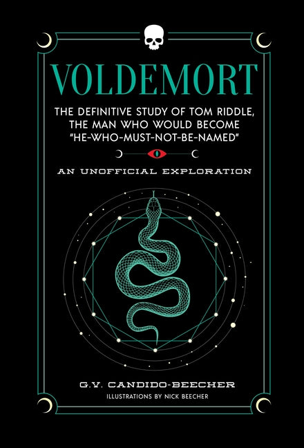 Voldemort: The Definitive Study of Tom Riddle--The Man Who Would Become "He Who Must Not Be Named"