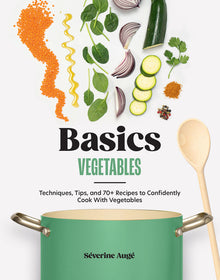 Basics: Vegetables: Techniques, Tips, and 70+ Recipes to Confidently Cook with Vegetables