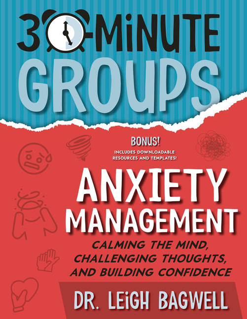 30-Minute Groups: Anxiety Management: Calming the Mind, Challenging Thoughts, and Building Confidence