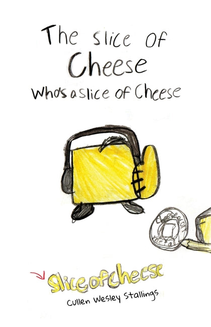 The Slice of Cheese Who's a Slice of Cheese