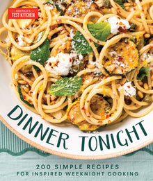 Dinner Tonight: 200 Quick Recipes for Inspired Weeknight Cooking