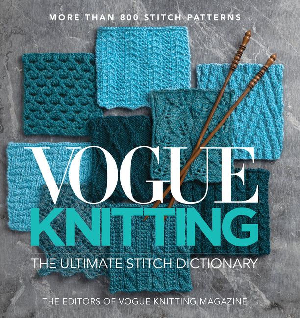 Vogue(r) Knitting the Ultimate Stitch Dictionary: More Than 800 Stitch Patterns - Includes Colorwork, Lace, Cable, Edging, and Knit and Purl Patterns