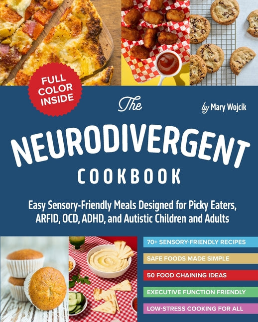 The Neurodivergent Cookbook: Easy Sensory-Friendly Meals Designed for Picky Eaters, ARFID, OCD, ADHD, and Autistic Children and Adults