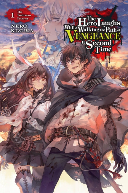 The Hero Laughs While Walking the Path of Vengeance a Second Time, Vol. 1 (Light Novel): The Traitorous Princess Volume 1